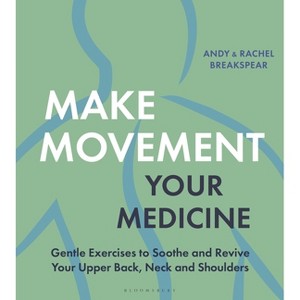Make Movement Your Medicine - by  Andy Breakspear & Rachel Breakspear (Paperback) - 1 of 1