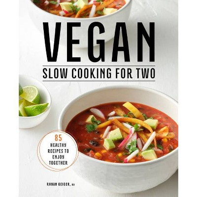 Vegan Slow Cooking for Two - by  Rhyan Geiger (Paperback)