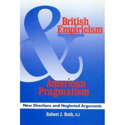 British Empiricism and American Pragmatism - by  Robert J Roth (Paperback)