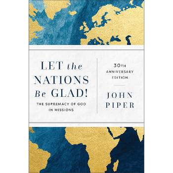 Let the Nations Be Glad! - 30th Edition by  John Piper (Paperback)