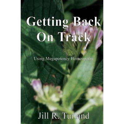 Getting Back On Track - by  Jill R Turland (Paperback)