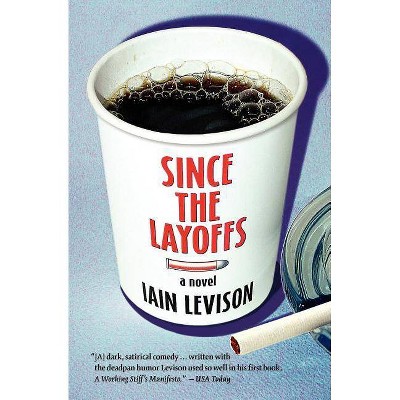 Since the Layoffs - by  Iain Levison (Paperback)