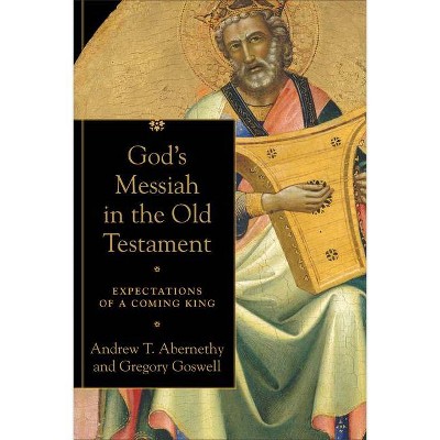 God's Messiah in the Old Testament - by  Andrew T Abernethy & Gregory Goswell (Paperback)