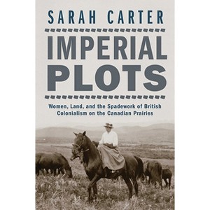 Imperial Plots - by  Sarah Carter (Paperback) - 1 of 1