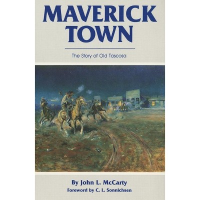 Maverick Town - by  John Lawton McCarty (Paperback)