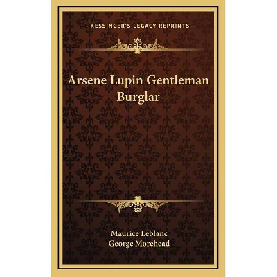 Arsene Lupin Gentleman Burglar - by  Maurice Leblanc (Hardcover)