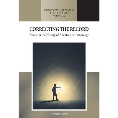 Correcting the Record - (Methodology & History in Anthropology) by  Herbert S Lewis (Hardcover)