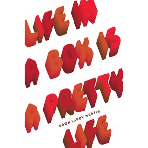 Life in a Box Is a Pretty Life - by  Dawn Lundy Martin (Paperback) - 1 of 1