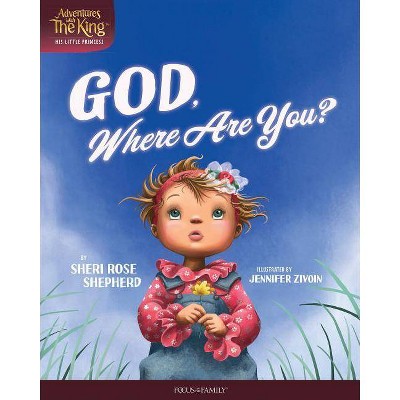 God, Where Are You? - (Adventures with the King: His Little Princess) by  Sheri Rose Shepherd (Hardcover)