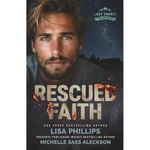 Rescued Faith - (Last Chance Fire and Rescue) by  Lisa Phillips & Michelle Sass Aleckson (Paperback) - 1 of 1