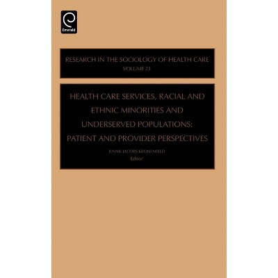 Health Care Services, Racial and Ethnic Minorities and Underserved Populations - (Research in the Sociology of Health Care) (Hardcover)