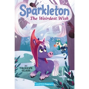 The Weirdest Wish - (Sparkleton) by  Calliope Glass (Paperback) - 1 of 1