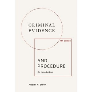 Criminal Evidence and Procedure: An Introduction - 4th Edition by  Alastair N Brown (Hardcover) - 1 of 1