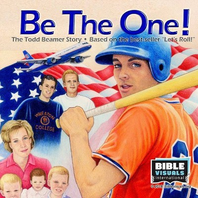 Be The One! The Todd Beamer Story - (Family Format) by  Lisa Beamer & Elaine Huber & Judy Bowles (Paperback)