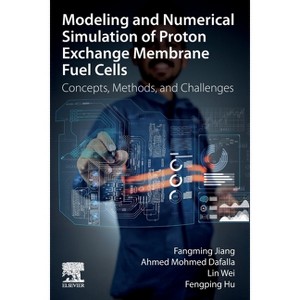 Modeling and Numerical Simulation of Proton Exchange Membrane Fuel Cells - by  Fangming Jiang & Mohmed Ahmed Dafalla & Wei Lin & Fengping Hu - 1 of 1