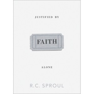 Justified by Faith Alone - by  R C Sproul (Paperback) - 1 of 1