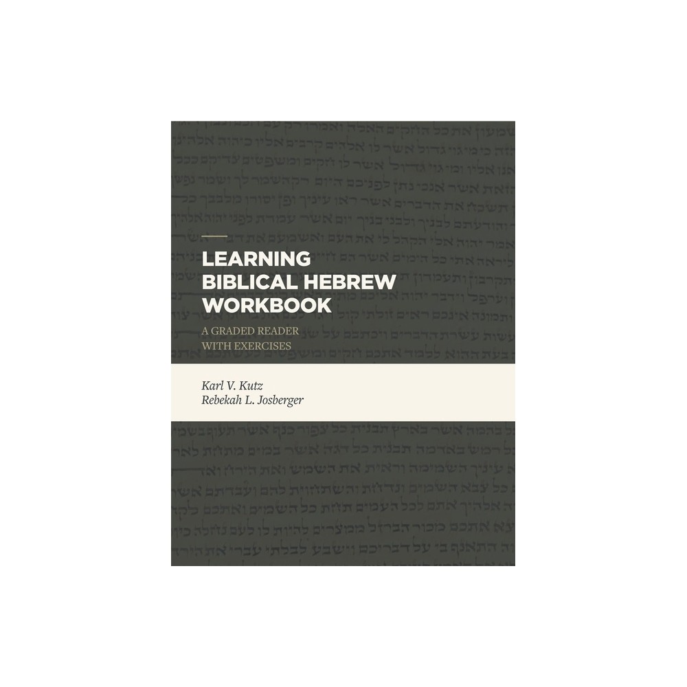 Learning Biblical Hebrew Workbook - Abridged by Karl V Kutz & Rebekah L Josberger (Paperback)