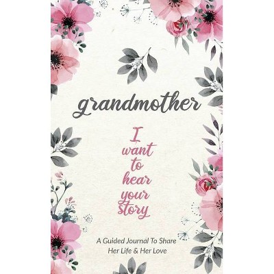 Grandmother, I Want to Hear Your Story - by  Jeffrey Mason (Hardcover)