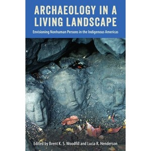 Archaeology in a Living Landscape - by  Brent K S Woodfill & Lucia R Henderson (Hardcover) - 1 of 1