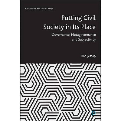 Putting Civil Society in Its Place - (Civil Society and Social Change) by  Bob Jessop (Hardcover)