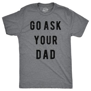 Mens Go Ask Your Dad T Shirt Funny Fathers Day Ideas Hilarious Tee - Crazy Dog Men's T Shirt - 1 of 4