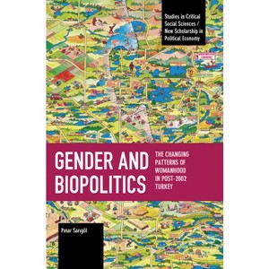 Gender and Biopolitics - (Studies in Critical Social Sciences) by  P&#305 & nar Sar&#305 & göl (Paperback) - 1 of 1