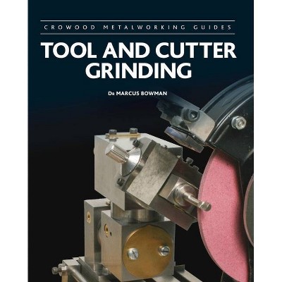 Tool and Cutter Grinding - (Crowood Metalworking Guides) by  Marcus Bowman (Hardcover)