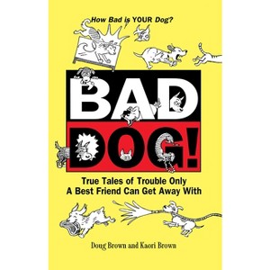 Bad Dog! - by  Douglas E Brown & Kaori A Brown (Hardcover) - 1 of 1