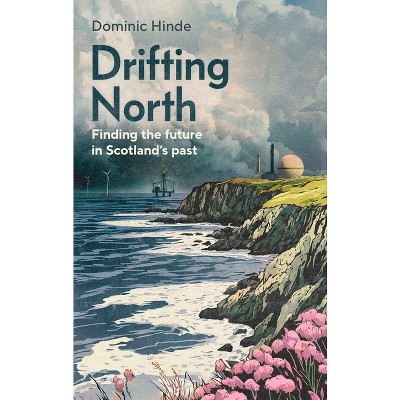 Drifting North - by  Dominic Hinde (Hardcover)