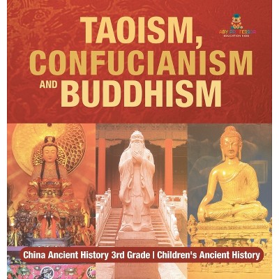 Taoism, Confucianism and Buddhism - China Ancient History 3rd Grade Children's Ancient History - by  Baby Professor (Hardcover)