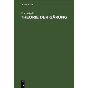 Theorie Der Gärung - by  C V Nägeli (Hardcover) - 1 of 1