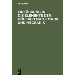 Einführung in Die Elemente Der Höheren Mathematik Und Mechanik - by  Hans Lorenz (Hardcover) - 1 of 1
