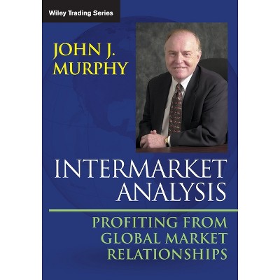 Intermarket Analysis - (Wiley Trading) 2nd Edition by  John J Murphy (Paperback)