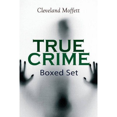 TRUE CRIME Boxed Set - by  Cleveland Moffett (Paperback)