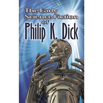 The Early Science Fiction of Philip K. Dick - (Dover Literature: Science Fiction/Fantasy) by  Philip K Dick (Paperback)