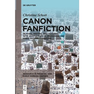 Canon Fanfiction - (Research in Medieval and Early Modern Culture) by  Christine Schott (Paperback) - 1 of 1