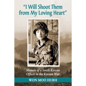 "I Will Shoot Them from My Loving Heart" - by  Won Moo Hurh (Paperback) - 1 of 1
