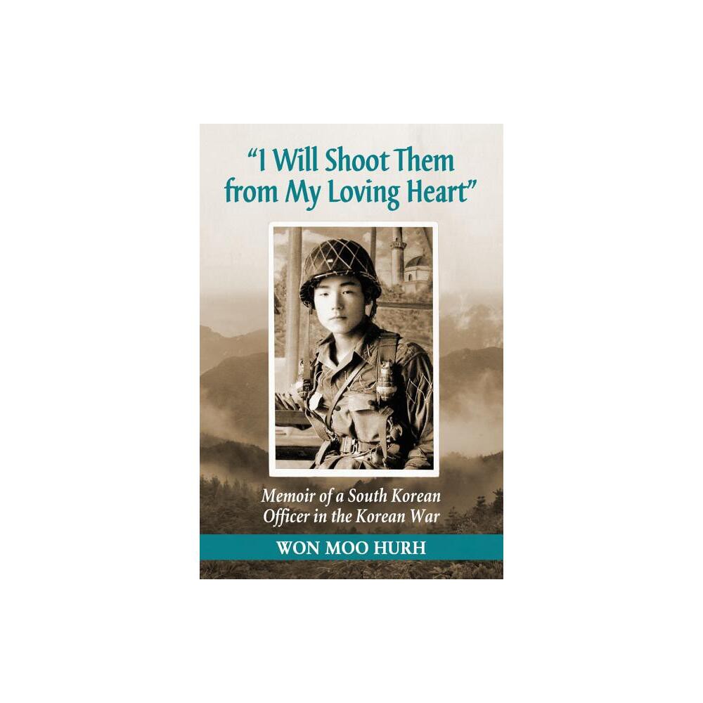 I Will Shoot Them from My Loving Heart - by Won Moo Hurh (Paperback)