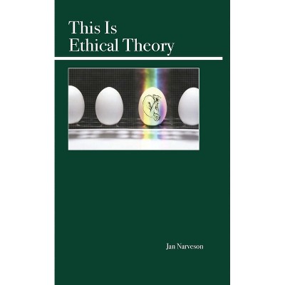 This Is Ethical Theory - by  Jan Narveson (Paperback)