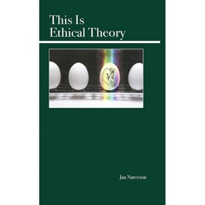 This Is Ethical Theory - by  Jan Narveson (Paperback) - 1 of 1