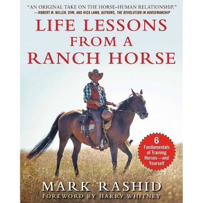 Life Lessons from a Ranch Horse - by  Mark Rashid (Paperback)