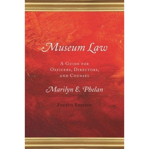 Museum Law - 4th Edition by  Marilyn E Phelan (Hardcover) - 1 of 1