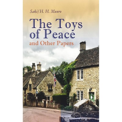 The Toys of Peace and Other Papers - by  Saki & H H Munro (Paperback)