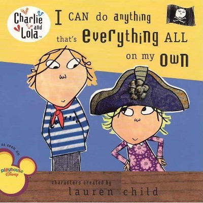 I Can Do Anything That's Everything All on My Own - (Charlie and Lola (8x8)) by  Lauren Child (Paperback)