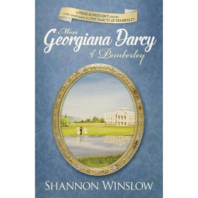 Miss Georgiana Darcy of Pemberley - (Darcys of Pemberley) by  Micah D Hansen & Shannon Winslow (Paperback)