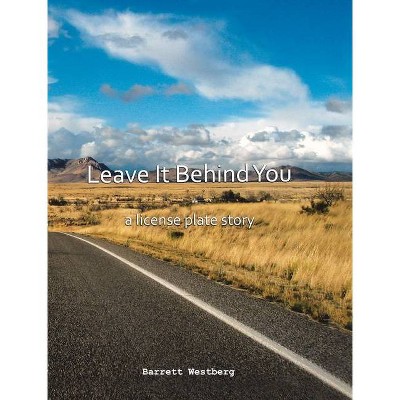 Leave It Behind You - by  Barrett Westberg (Hardcover)