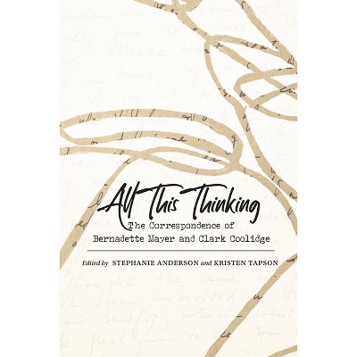 All This Thinking - (Recencies Series: Research and Recovery in Twentieth-Century) by  Stephanie Anderson & Kristen Tapson (Paperback)