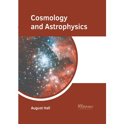 Cosmology and Astrophysics - by  August Hall (Hardcover)