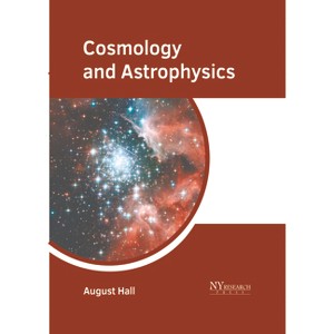 Cosmology and Astrophysics - by  August Hall (Hardcover) - 1 of 1