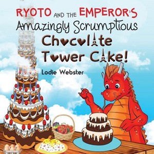 Ryoto and the Emperor's Amazingly Scrumptious Chocolate Tower Cake! - (Ryoto Book 3) by  Lodie Webster (Paperback) - 1 of 1